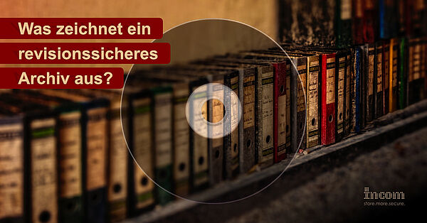 Was zeichnet ein revisionssicheres Archiv aus?